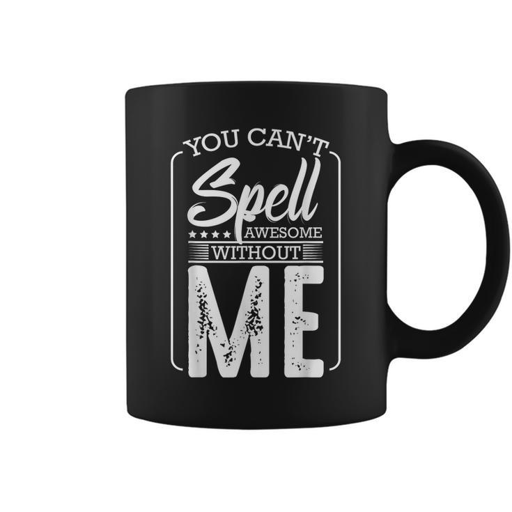 You Cant Spell Awesome Without Me Motivational Positive  Coffee Mug