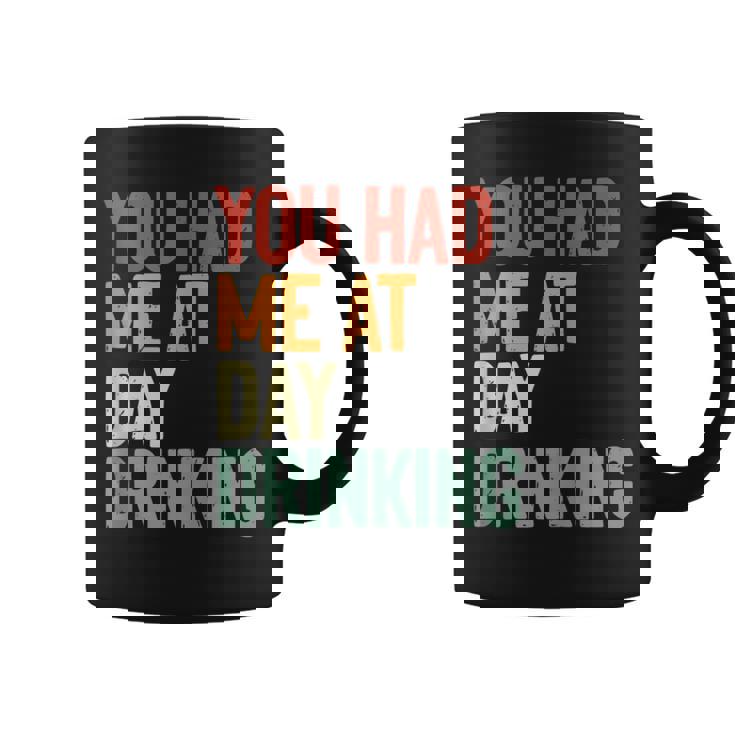 You Had Me At Day Drinking Alcohol Drinking  Coffee Mug