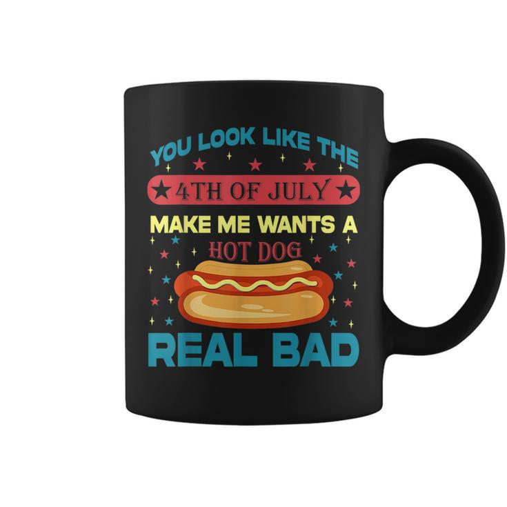 You Look Like 4Th Of July Makes Me Wants A Hot Dog Real Bad Coffee Mug