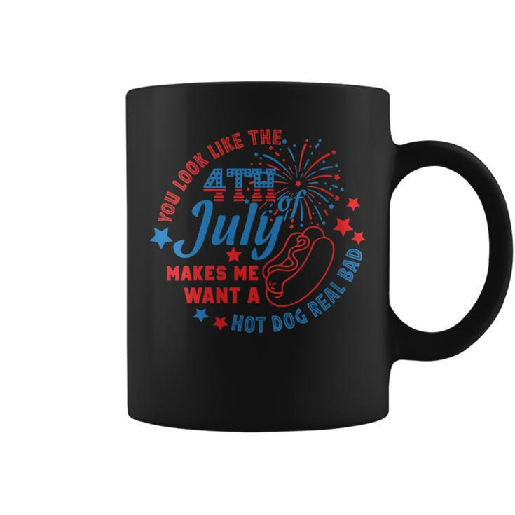 You Look Like The 4Th July Makes Me Want A Hot Dog Real Bad Gift For Womens Coffee Mug