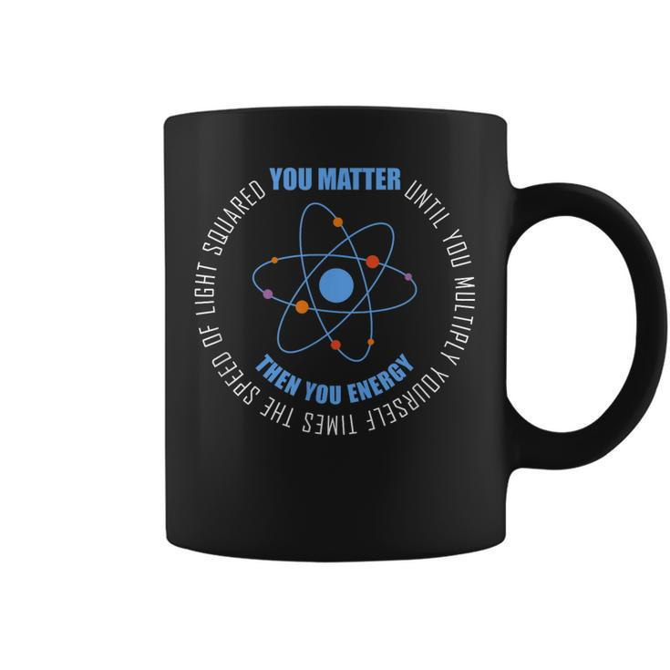 You Matter You Energy Funny Physics Science Coffee Mug