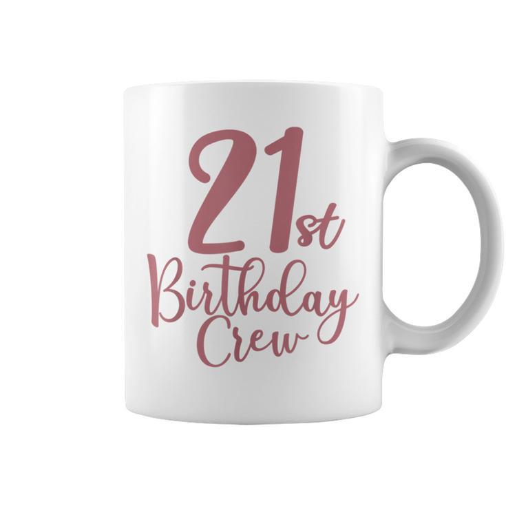 21St Birthday Crew 21 Years Old Women Matching Group Party  Coffee Mug
