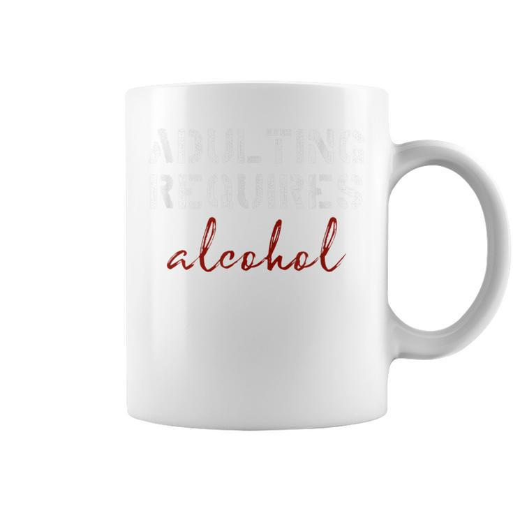 Adulting Requires Alcohol  Coffee Mug