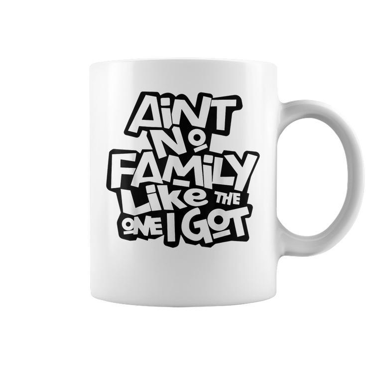 Aint No Family Like The One I Got Funny Family Reunion 2023  Coffee Mug