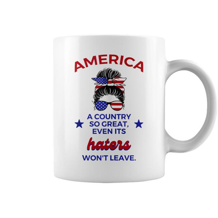 America A Country So Great Even Its Haters Wont Leave Girls  Coffee Mug