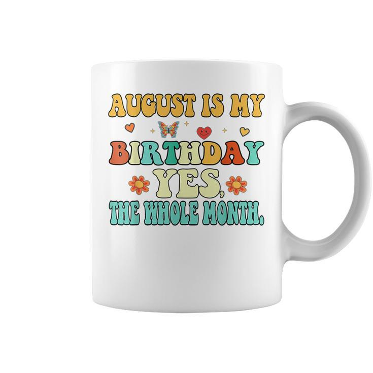 August Is My Birthday Yes The Whole Month Funny August Bday  Coffee Mug