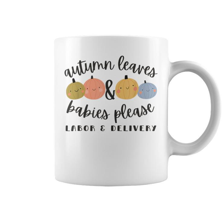 Autumn Leaves Babies Please Labor And Delivery Fall Nurse Coffee Mug