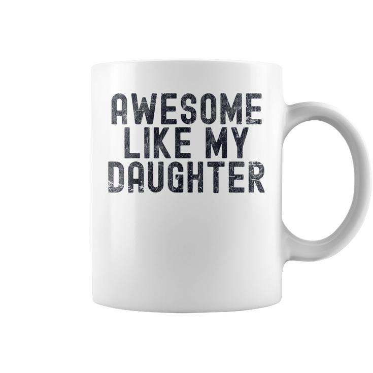 Awesome Like My Daughter Fathers Day Dad Daddy Father Papa  Coffee Mug