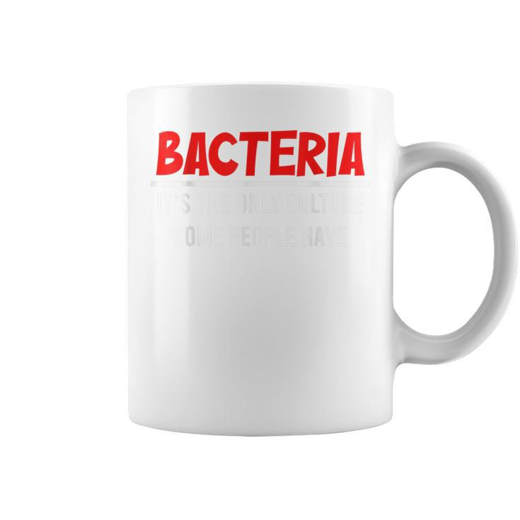 Bacteria Its The Only Culture Some People Have Biologist  Coffee Mug