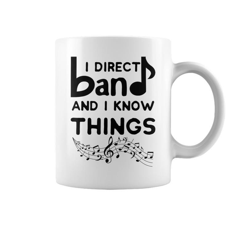 Band Director I Direct Band And I Know Things Coffee Mug