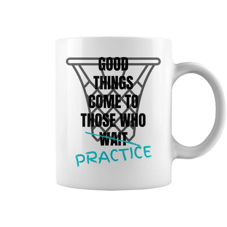 Basketball Motivation Good Things Come To Those Who Practice  Coffee Mug