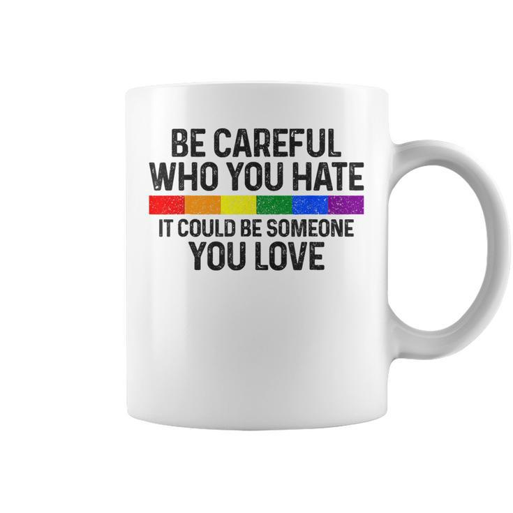Be Careful Who You Hate Gay Pride Month Rainbow Flag Lgbtq  Coffee Mug