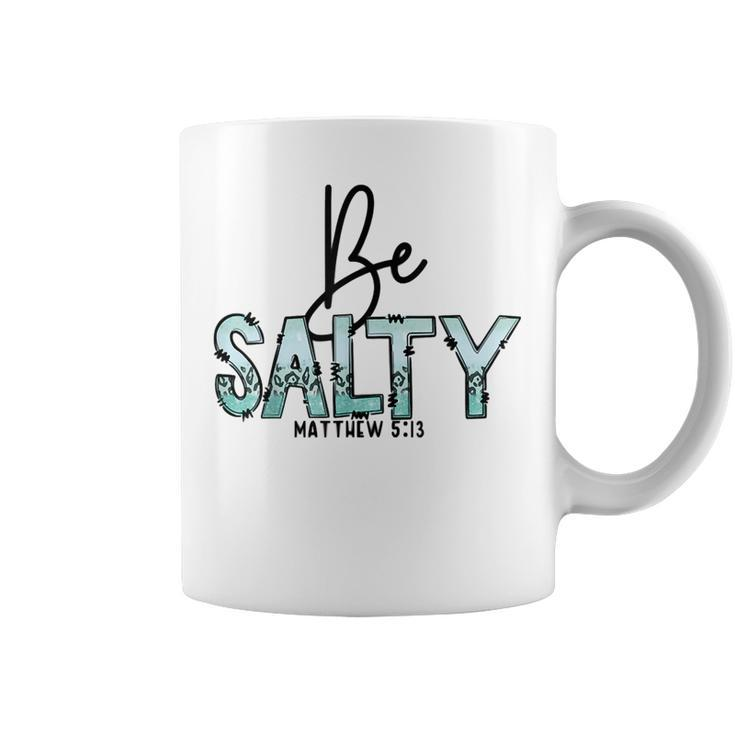 Be-Salty Matthew 513 Bible Verse Christian Inspirational Coffee Mug