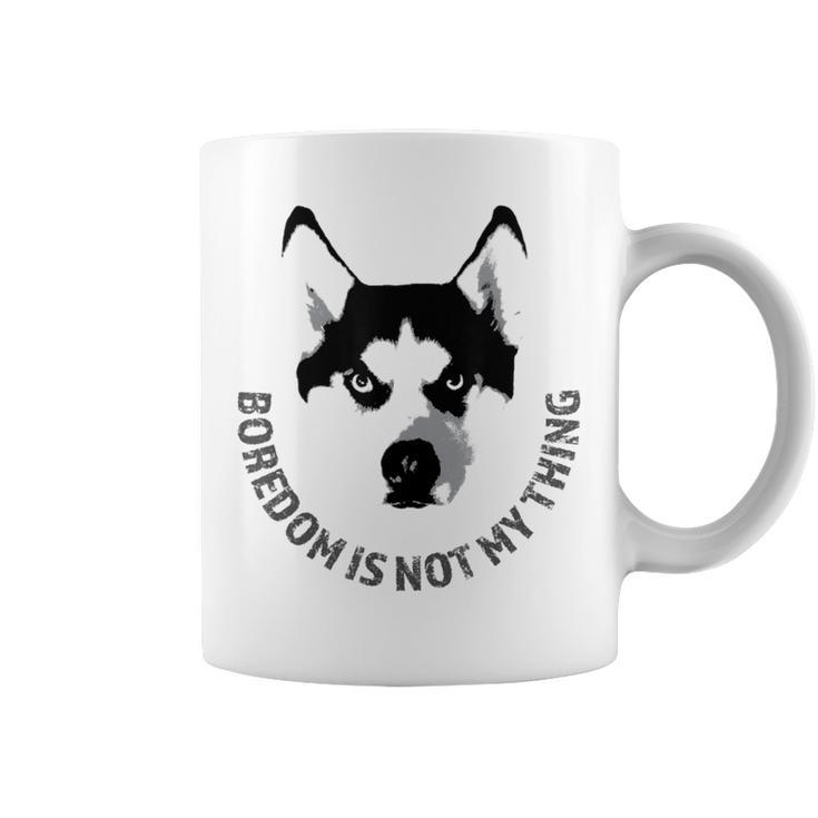 Boredom Is Not My Thing Siberian Husky Quote Dog Breed Coffee Mug