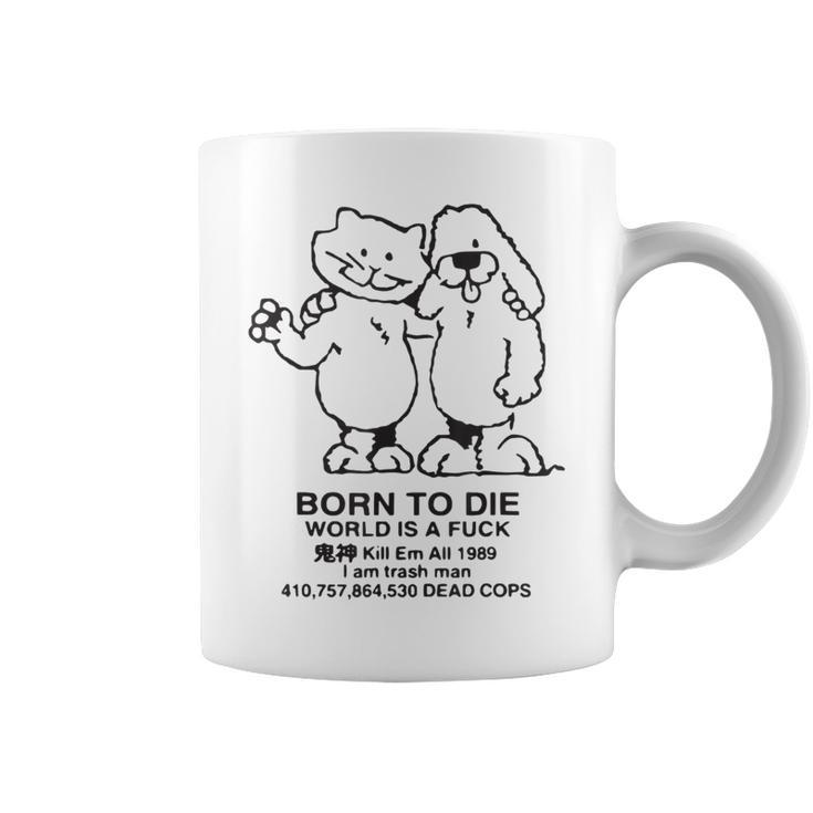 Born To Die World Is A F-Ck Killem All Meme Coffee Mug