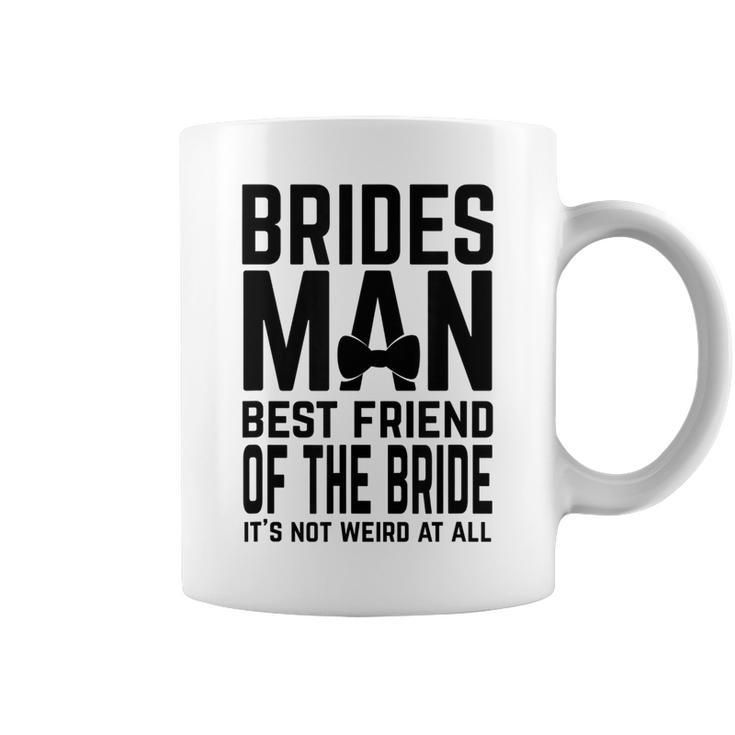 Bridesman Best Friend Of The Bride Not Weird Funny Slogan Bestie Funny Gifts Coffee Mug