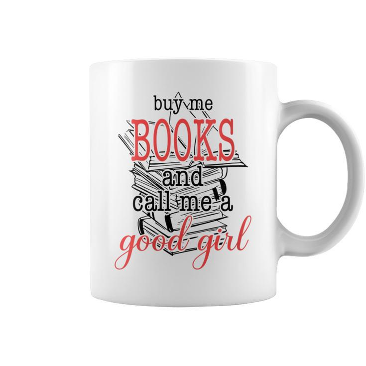 Buy Me Books & Call Me A Good Girl Apparel Book Lover  Coffee Mug