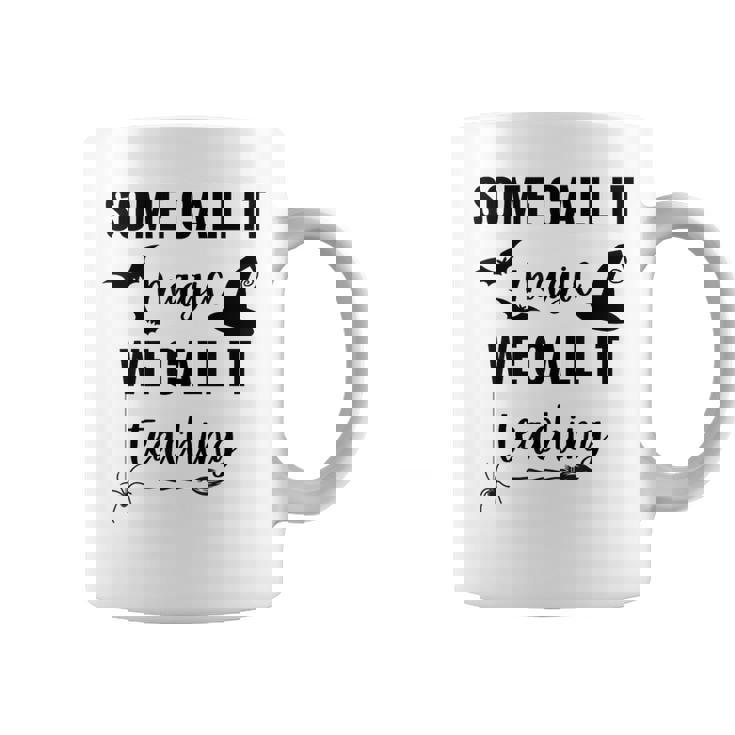 Some Call It Magic We Call It Teaching Coffee Mug