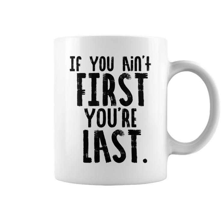 Car Racer Funny Gift If You Aint First Youre Last Coffee Mug