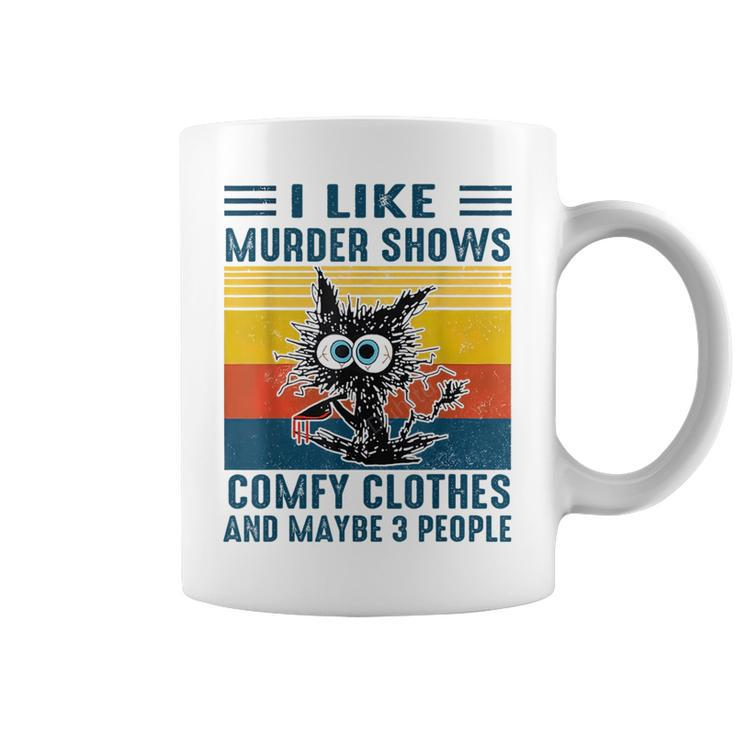 Cat I Like Murder Shows Comfy Clothes And Maybe 3 People  Coffee Mug