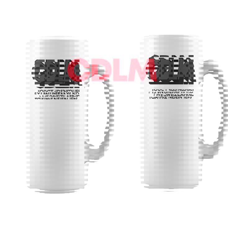 Cdlm - If You Dont Understand You Need To Have More  Coffee Mug