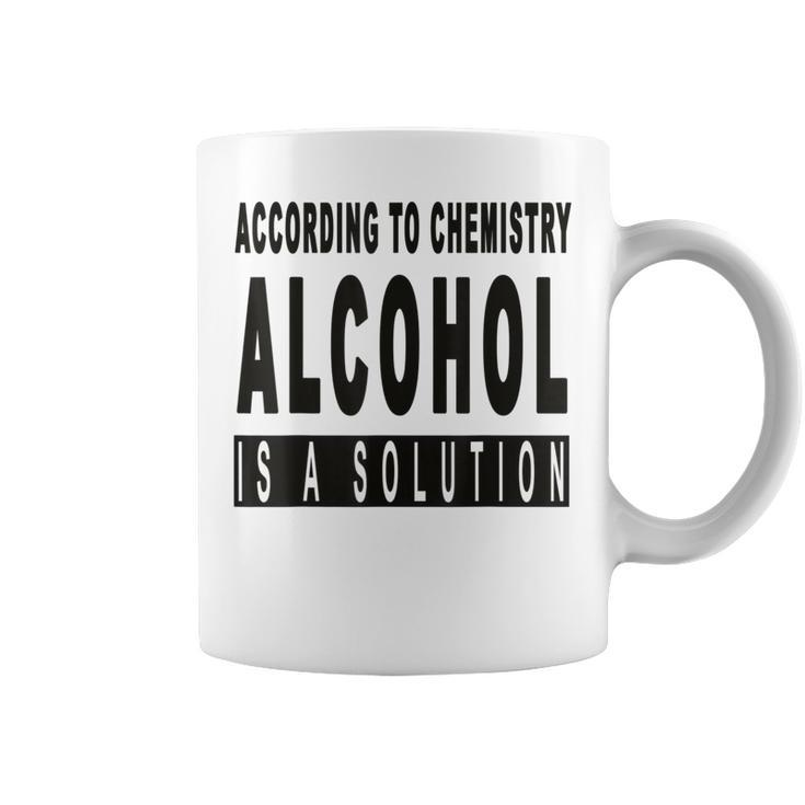 Chemistry Says Alcohol Is A Solution - Funny  Coffee Mug