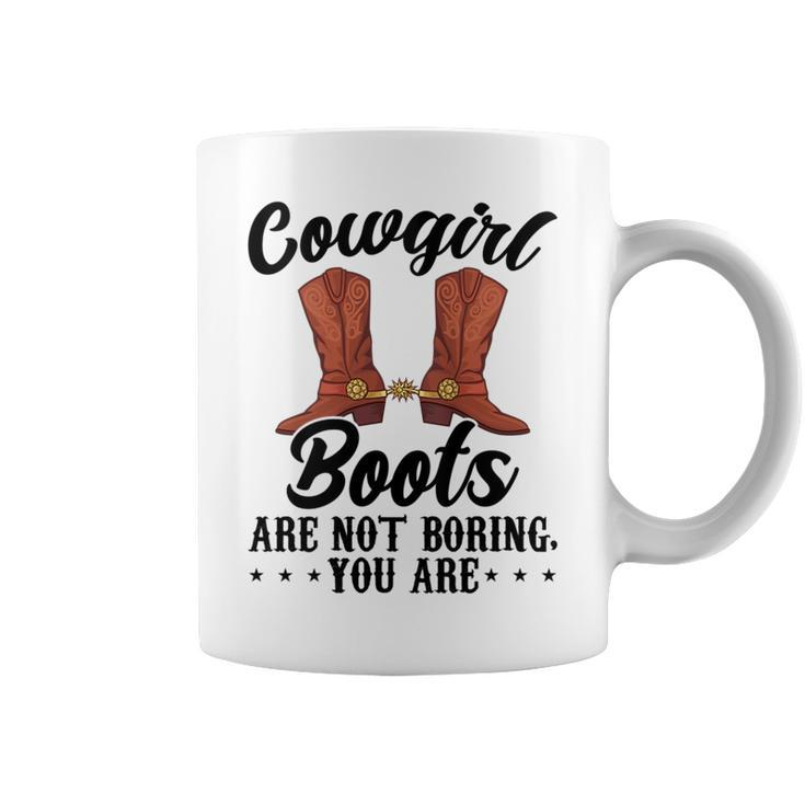 Cowgirls Boots Are Not Boring You Are Linedance Western  Coffee Mug