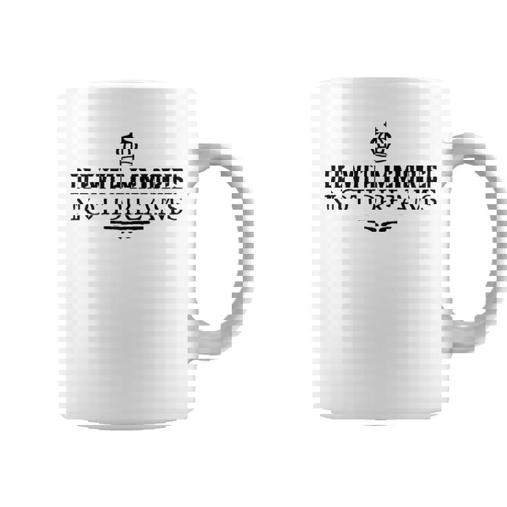Die With Memories Not Dreams Coffee Mug