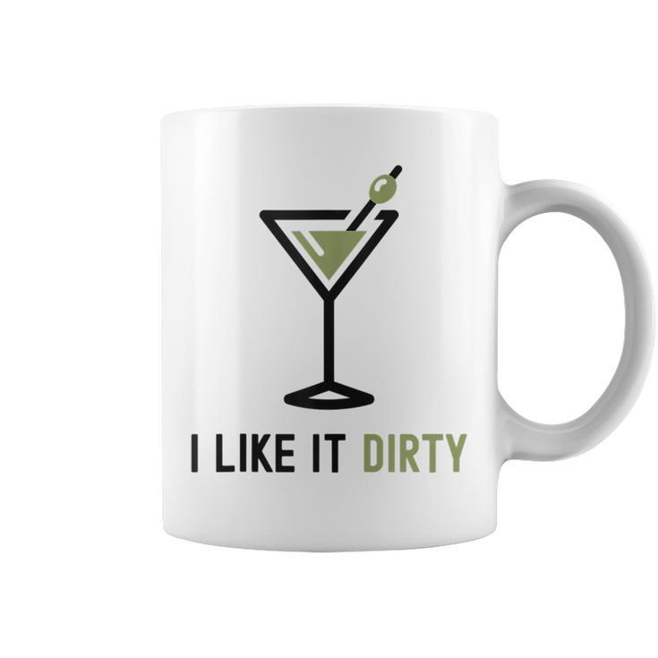 I Like It Dirty Dirty Martini Glass Drink Happy Hour Coffee Mug