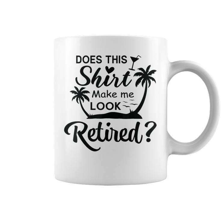 Does This Make Me Look Retired Retirement Humor Coffee Mug