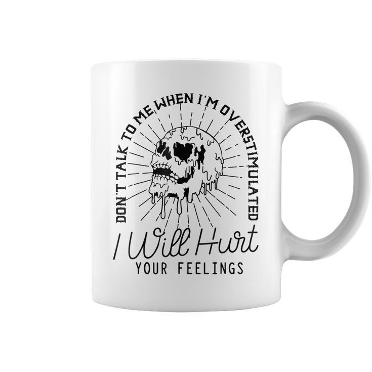 Dont Talk To Me When Im Overstimulated Funny Coffee Mug