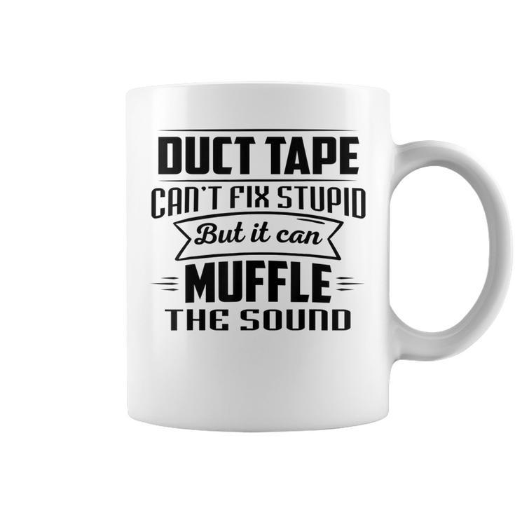 Duct Tape Can’T Fix Stupid But It Can Muffle The Sound  Coffee Mug