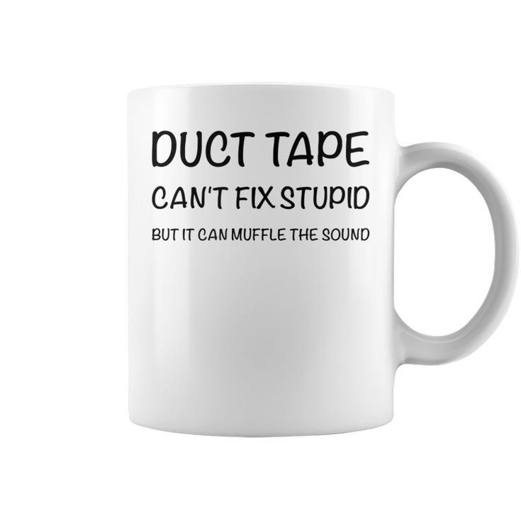 Duct Tape It Cant Fix Stupid But It Can Muffle The Sound  Coffee Mug