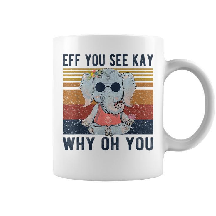 Eff You See Kay Why Oh You Funny Vintage Elephant Yoga Lover Yoga Funny Gifts Coffee Mug