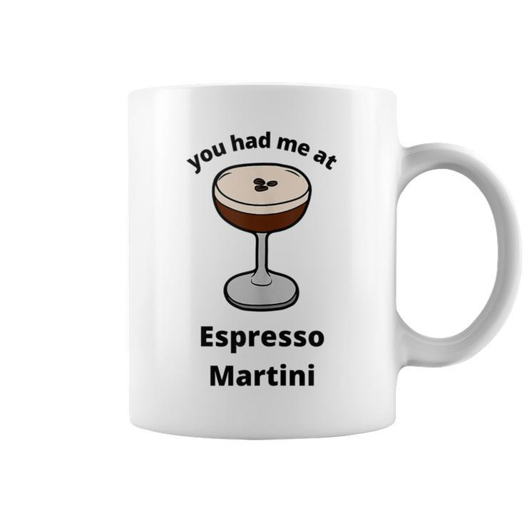You Had Me At Espresso Martini Vodka Coffee Bartender Booze Coffee Mug