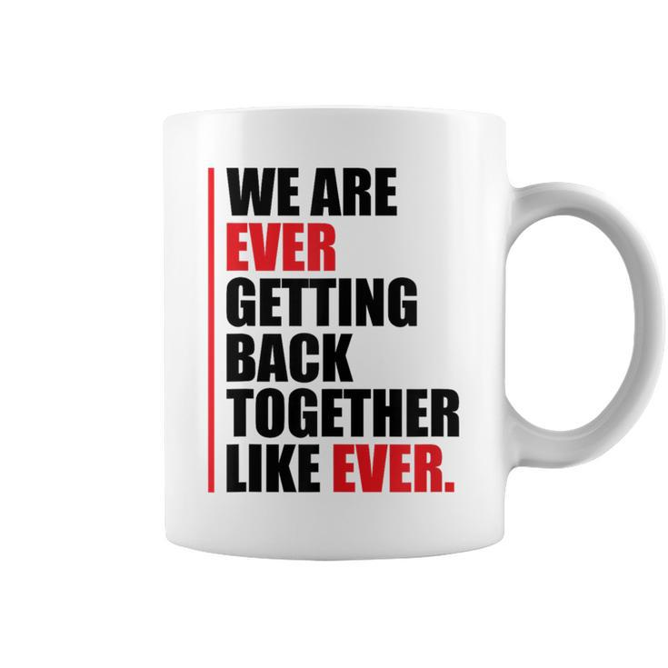We Are Ever Getting Back Together Coffee Mug
