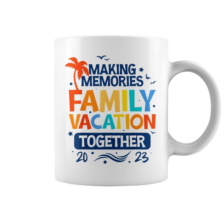 Family Vacation 2023 Making Memories Together Family Trip  Coffee Mug