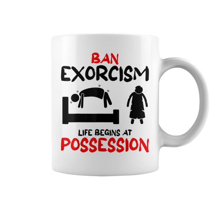 Ban Exorcisms Life Begins At Possession Horror Movies Movies Coffee Mug
