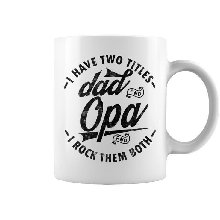 Funny Fathers Day Saying For I Have Two Titles Dad And Opa Coffee Mug