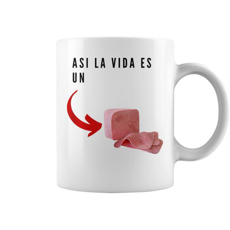 Funny Humor Asi La Vida Es Un Jamon Coffee Mug