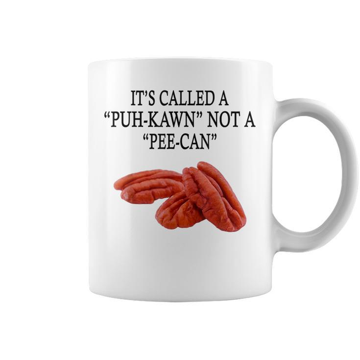 Funny Pecan Lovers Its Called A Puh-Kawn Not A  Pee-Can  Coffee Mug