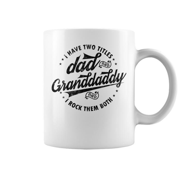 Funny Saying Grandpa Gift I Have Two Titles Dad & Granddaddy Coffee Mug