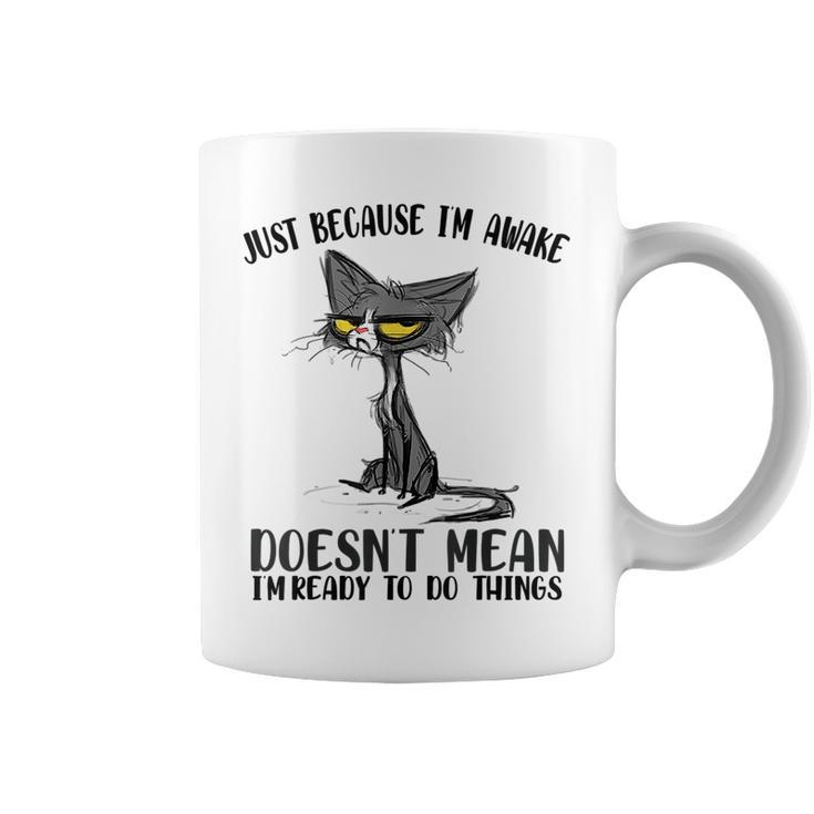Fuuny Cat Lover Just Because Im Awake Cat Humor Cat Lover  Gifts For Cat Lover Funny Gifts Coffee Mug
