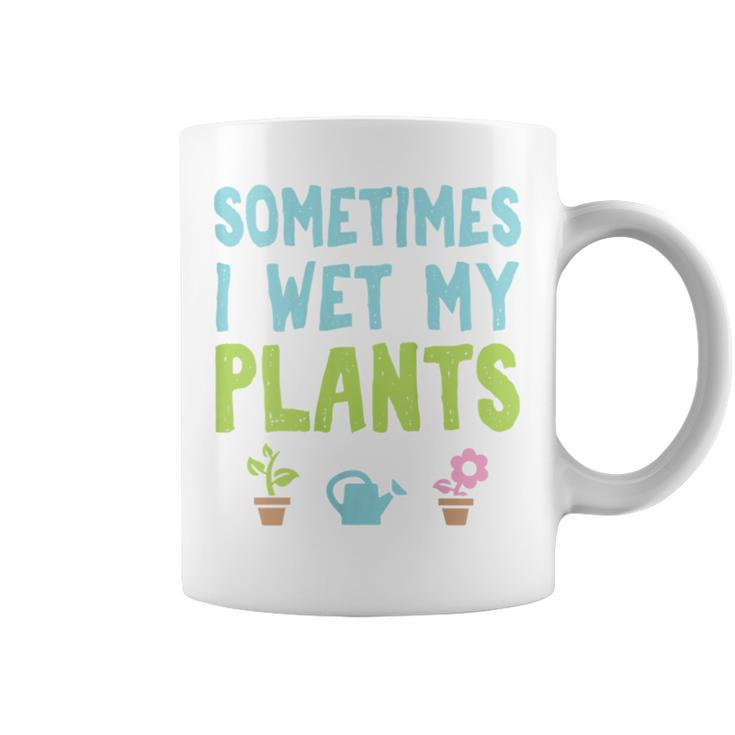 Gardening Sometimes I Wet My Plants Coffee Mug