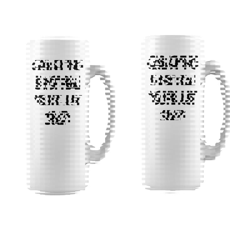 Gaslighting Isnt Real Funny Sarcastic Slogan Edgy Quote  Coffee Mug