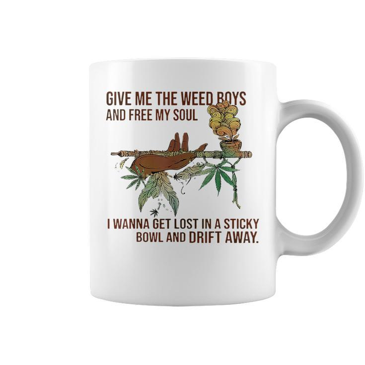 Give Me The Weed Boys And Free My Soul Weed Funny Gifts Coffee Mug