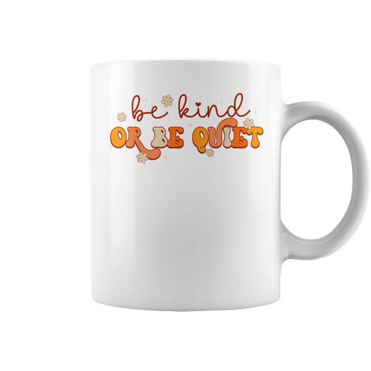 Groovy Be Kind Or Be Quiet Unity Day Anti Bullying Teacher Coffee Mug