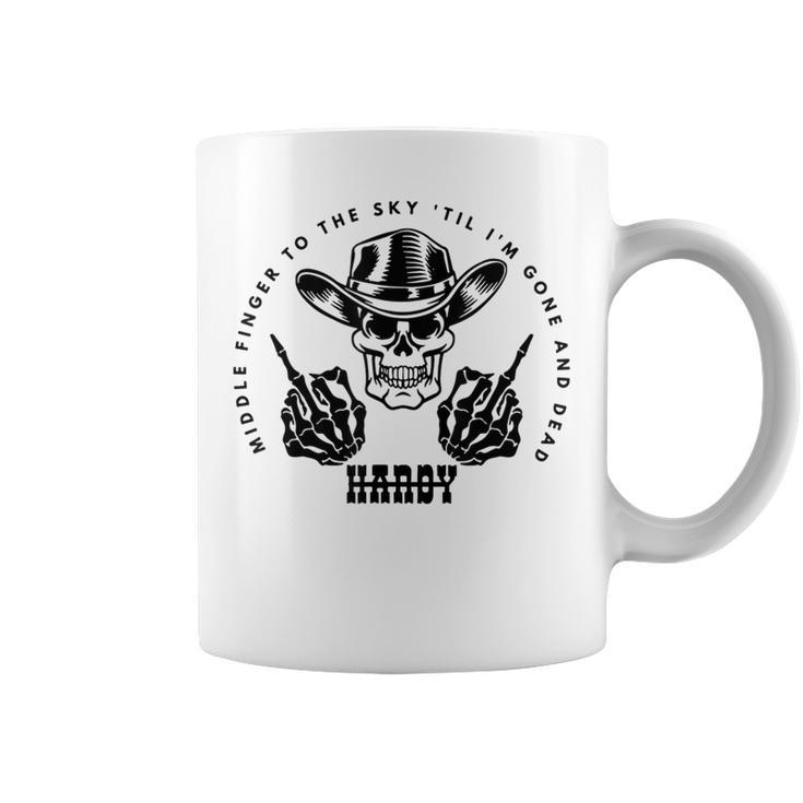 Hardy To The Sky Till I'm Gone And Dead Western Country Coffee Mug