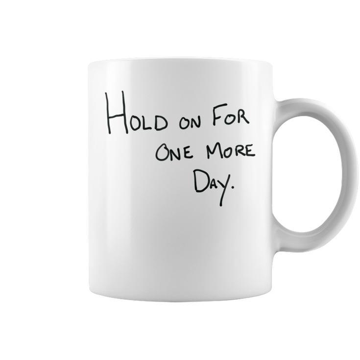 Hold On For One More Day Handwritten Designer Coffee Mug