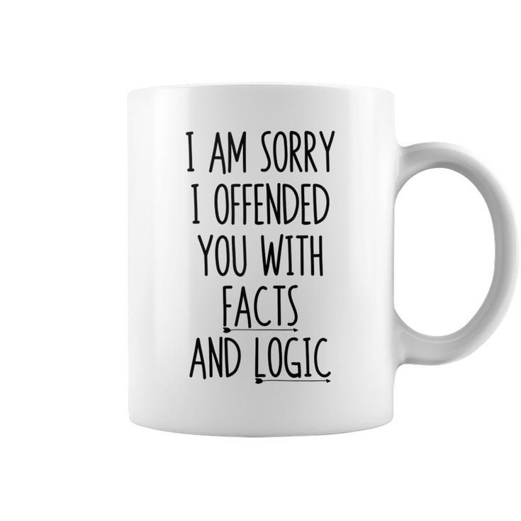 I Am Sorry I Offended You With Facts And Logic Funny Saying  Coffee Mug